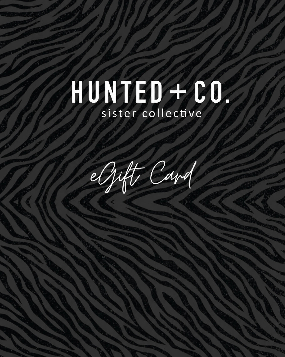 Hunted + Co. Sister Collective eGift Card with a black and charcoal zebra pattern and white lettering.